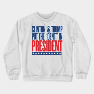 Clinton & Trump Put the "DENT" in PRESIDENT Crewneck Sweatshirt